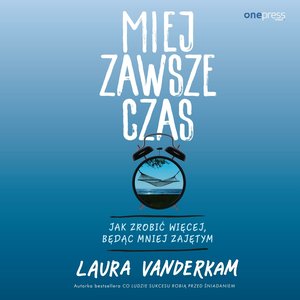 Miej zawsze czas. Jak zrobić więcej, będąc mniej zajętym – audiobook