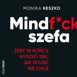Mindf*ck szefa. Żeby w końcu wyszło tak, jak wyjść nie chce – audiobook