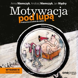 Motywacja pod lupą. Praktyczny poradnik dla szefów. Wydanie 3 rozszerzone – audiobook
