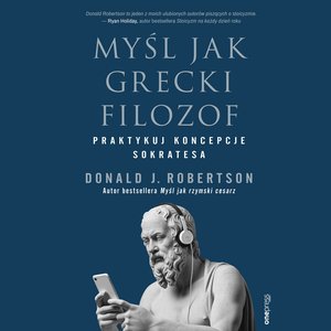 Myśl jak grecki filozof. Praktykuj koncepcje Sokratesa – audiobook