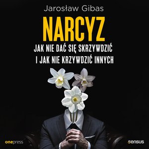 Narcyz. Jak nie dać się skrzywdzić i jak nie krzywdzić innych – audiobook
