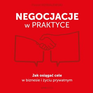 Negocjacje w praktyce. Jak osiągać cele w biznesie i życiu prywatnym – audiobook