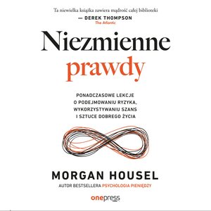 Niezmienne prawdy. Ponadczasowe lekcje o podejmowaniu ryzyka, wykorzystywaniu szans i sztuce dobrego życia – audiobook