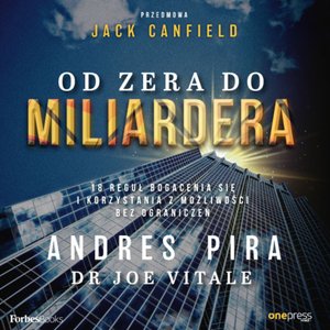 Od zera do miliardera. 18 reguł bogacenia się i korzystania z możliwości bez ograniczeń – audiobook