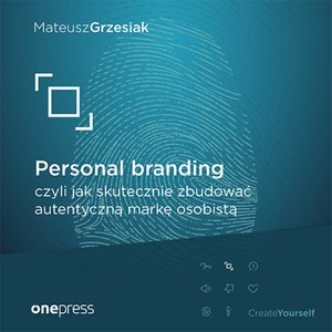 Personal branding, czyli jak skutecznie zbudować autentyczną markę osobistą – audiobook