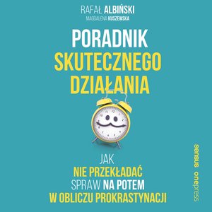 Poradnik skutecznego działania. Jak nie przekładać spraw na potem w obliczu prokrastynacji – audiobook