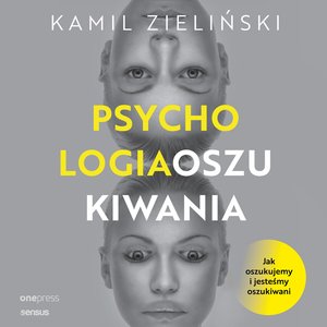 PSYCHOLOGIA OSZUKIWANIA. Jak oszukujemy i jesteśmy oszukiwani – audiobook