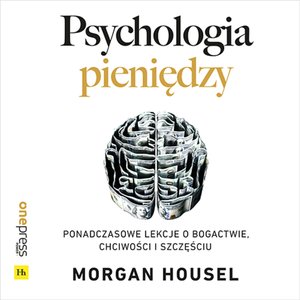 Psychologia pieniędzy. Ponadczasowe lekcje o bogactwie, chciwości i szczęściu – audiobook