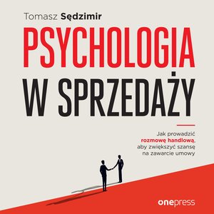 Psychologia w sprzedaży. W jaki sposób prowadzić rozmowę handlową, aby zwiększać szansę na zawarcie umowy – audiobook