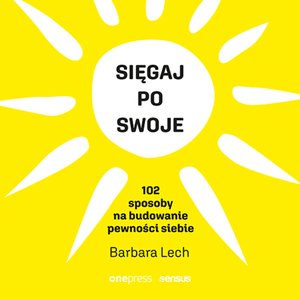Sięgaj po swoje. 102 sposoby na budowanie pewności siebie – audiobook