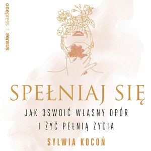 Spełniaj się. Jak oswoić własny opór i żyć pełnią życia – audiobook