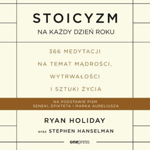 Stoicyzm na każdy dzień roku. 366 medytacji na temat mądrości, wytrwałości i sztuki życia – audiobook
