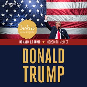 Sukces mimo wszystko. Donald Trump – audiobook