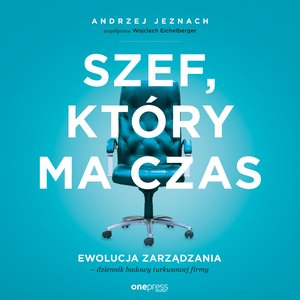 Szef, który ma czas. Ewolucja zarządzania - dziennik budowy turkusowej firmy – audiobook