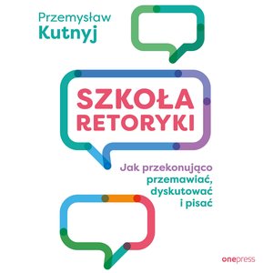 Szkoła retoryki. Jak przekonująco przemawiać, dyskutować i pisać – audiobook