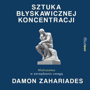 Sztuka błyskawicznej koncentracji. Mistrzostwo w zarządzaniu uwagą – audiobook