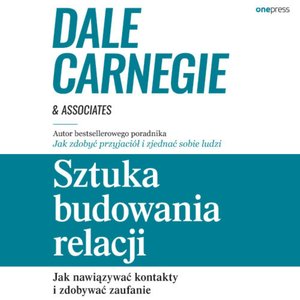 Sztuka budowania relacji. Jak nawiązywać kontakty i zdobywać zaufanie – audiobook
