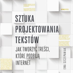 Sztuka projektowania tekstów. Jak tworzyć treści, które podbiją internet – audiobook