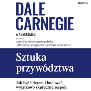 Sztuka przywództwa. Jak być liderem i budować wyjątkowo skuteczne zespoły – audiobook