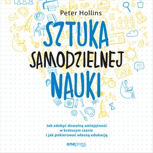 Sztuka samodzielnej nauki. Jak zdobyć dowolną umiejętność w krótszym czasie i jak pokierować własną edukacją – audiobook