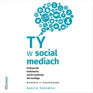 Ty w social mediach. Podręcznik budowania marki osobistej dla każdego. Wydanie II poszerzone – audiobook