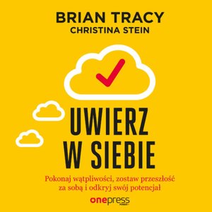 Uwierz w siebie i działaj. Pokonaj wątpliwości, zostaw przeszłość za sobą i odkryj swój potencjał – audiobook