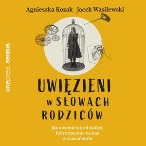 Uwięzieni w słowach rodziców. Jak uwolnić się od zaklęć, które rzucono na nas w dzieciństwie – audiobook