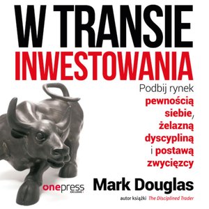W transie inwestowania. Podbij rynek pewnością siebie, żelazną dyscypliną i postawą zwycięzcy – audiobook