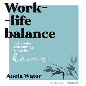 Work-life balance. Jak znaleźć równowagę w duchu kaizen – audiobook