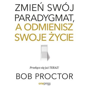 Zmień swój paradygmat, a odmienisz swoje życie – audiobook