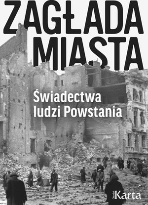 Zagłada miasta. Świadectwa ludzi Powstania – ebooki