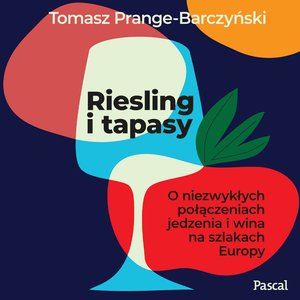 Riesling i tapasy. O niezwykłych połączeniach jedzenia i wina na szlakach Europy – audiobook