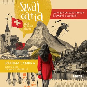 Szwajcaria, czyli jak przeżyć między krowami a bankami. Bilet w jedną stronę – audiobook