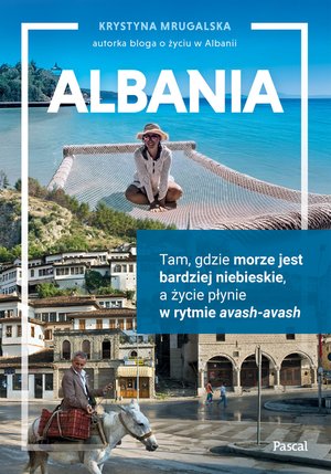 Albania. Tam, gdzie morze jest bardziej niebieskie, a życie płynie w rytmie avash-avash – ebook
