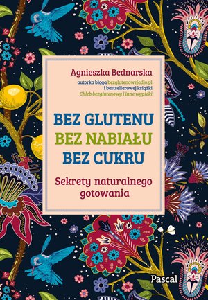 Bez glutenu, bez nabiału, bez cukru. Sekrety naturalnego gotowania – ebook