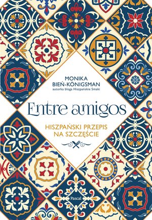 Entre Amigos. Hiszpański sposób na szczęście – ebook