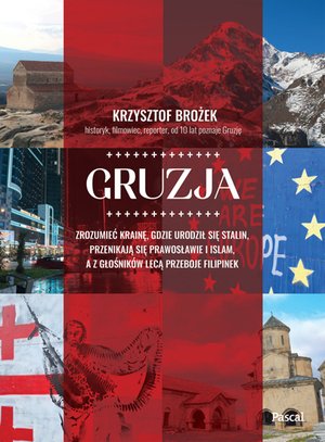 Gruzja. Zrozumieć krainę, gdzie urodził się Stalin, przenikają się prawosławie i islam, a z głośników lecą przeboje Filipinek – ebook