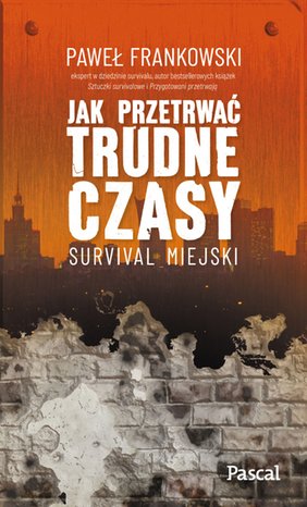 Jak przetrwać trudne czasy. Survival miejski – ebook