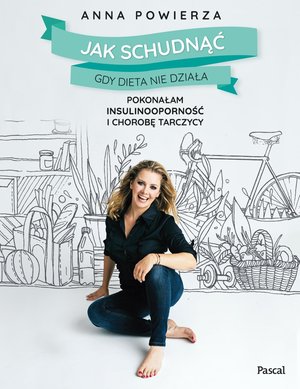 Jak schudnąć gdy dieta nie działa. Pokonałam insulinooporność i chorobę tarczycy – ebook