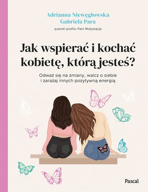 Jak wspierać i kochać kobietę, którą jesteś? – ebook