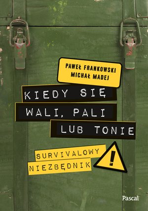 Kiedy się wali, pali lub tonie. Survivalowy niezbędnik – ebook