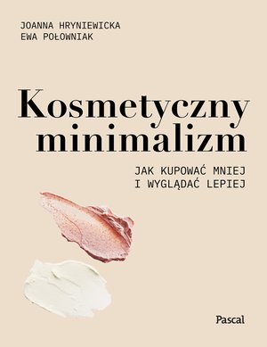Kosmetyczny minimalizm. Jak kupować mniej i wyglądać lepiej – ebook