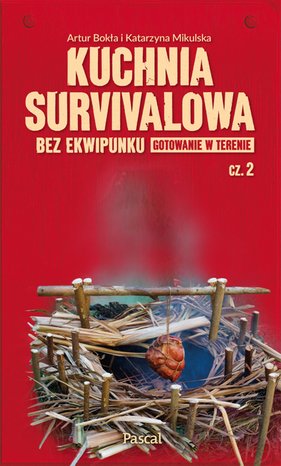 Kuchnia survivalowa bez ekwipunku. Gotowanie w terenie Część 2 – ebook