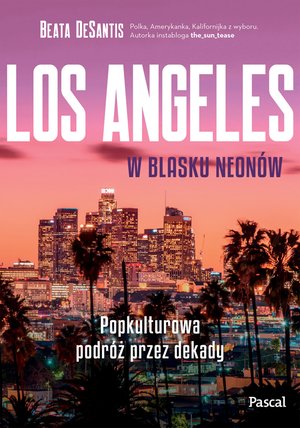 Los Angeles w blasku neonów. Popkulturowa podróż przez dekady – ebook