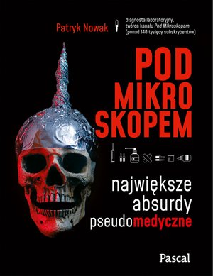 Pod mikroskopem. Największe absurdy pseudomedyczne – ebook