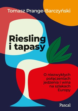Riesling i tapasy. O niezwykłych połączeniach jedzenia i wina na szlakach Europy – ebook