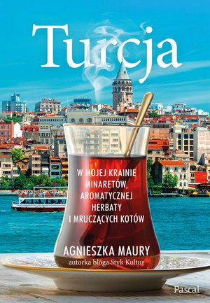 Turcja. W mojej krainie minaretów, aromatycznej herbaty i mruczących kotów – ebook