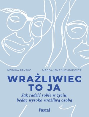 Wrażliwiec to ja. Jak radzić sobie w życiu, będąc wysoko wrażliwą osobą – ebook