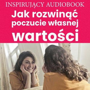 Jak rozwinąć poczucie własnej wartości – audiobooki