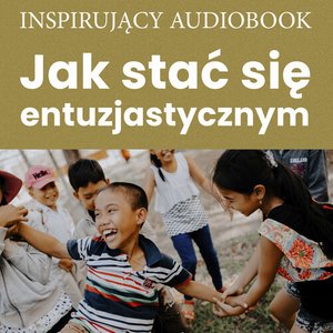 Jak stać się entuzjastycznym – audiobooki
